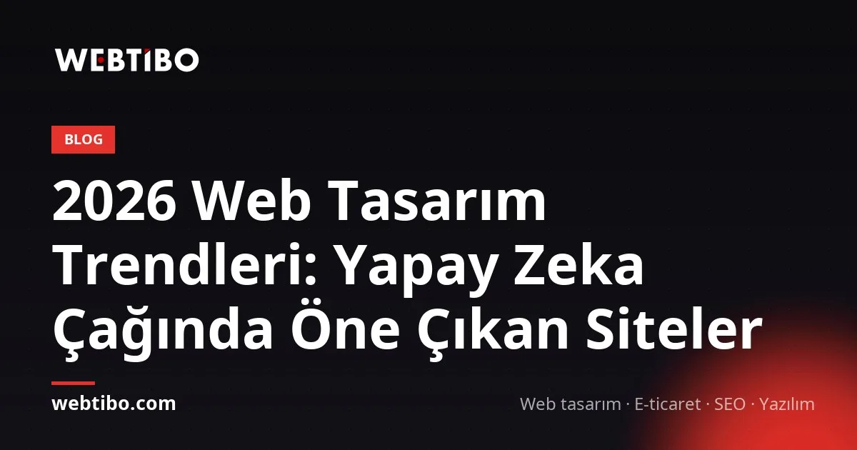 2026 Web Tasarım Trendleri: Yapay Zeka Çağında Öne Çıkan Siteler