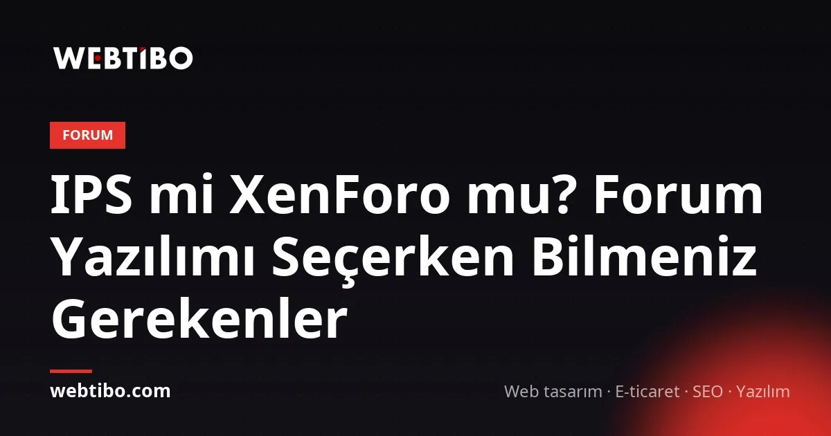 IPS mi XenForo mu? Forum Yazılımı Seçerken Bilmeniz Gerekenler